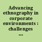 Advancing ethnography in corporate environments : challenges and emerging opportunities /