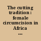 The cutting tradition : female circumcision in Africa today /