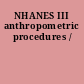 NHANES III anthropometric procedures /