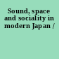Sound, space and sociality in modern Japan /