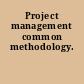 Project management common methodology.