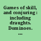 Games of skill, and conjuring : including draughts. Dominoes. Chess. Morrice.