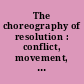 The choreography of resolution : conflict, movement, and neuroscience /