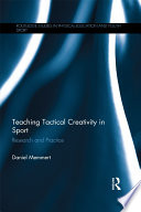 Teaching tactical creativity in sport : research and practice /