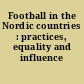 Football in the Nordic countries : practices, equality and influence /