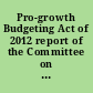 Pro-growth Budgeting Act of 2012 report of the Committee on the Budget, House of Representatives, to accompany H.R. 3582, together with minority and dissenting views.