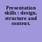 Presentation skills : design, structure and content.