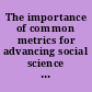 The importance of common metrics for advancing social science theory and research : a workshop summary /