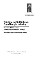 Thinking the unthinkable : from thought to policy : the role of think tanks in shaping government strategy : experiences from Central and Eastern Europe /