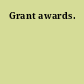 Grant awards.