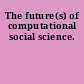 The future(s) of computational social science.