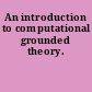 An introduction to computational grounded theory.