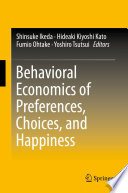 Behavioral Economics of Preferences, Choices, and Happiness /