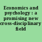 Economics and psychology : a promising new cross-disciplinary field /