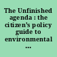 The Unfinished agenda : the citizen's policy guide to environmental issues : a task force report sponsored by the Rockfeller Brothers Fund /