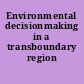 Environmental decisionmaking in a transboundary region