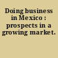 Doing business in Mexico : prospects in a growing market.