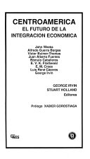 Centroamérica : el futuro de la integración económica /