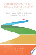 Challenges on the Path Toward Sustainability in Europe Social Responsibility and Circular Economy Perspectives.