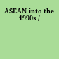 ASEAN into the 1990s /