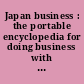 Japan business : the portable encyclopedia for doing business with Japan /