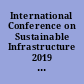 International Conference on Sustainable Infrastructure 2019 : Leading resilient communities through the 21st century : proceedings of the International Conference on Sustainable Infrastructure 2019 : November 6-9, 2019, Los Angeles, California /