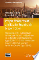 Project management and BIM for sustainable modern cities : proceedings of the 2nd GeoMEast International Congress and Exhibition on Sustainable Civil Infrastructures, Egypt 2018 : the official International Congress of the Soil-Structure Interaction Group in Egypt (SSIGE) /
