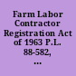 Farm Labor Contractor Registration Act of 1963 P.L. 88-582, 78 Stat. 920 : September 7, 1964.