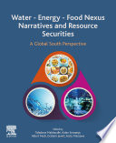 Water-energy-food nexus narratives and resource securities a Global South perspective /