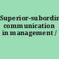 Superior-subordinate communication in management /