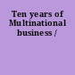 Ten years of Multinational business /