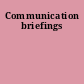 Communication briefings