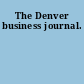The Denver business journal.