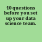 10 questions before you set up your data science team.