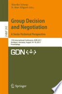 Group Decision and Negotiation. A Socio-Technical Perspective : 17th International Conference, GDN 2017, Stuttgart, Germany, August 14-18, 2017, Proceedings /