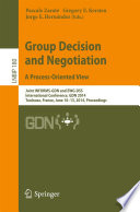 Group decision and negotiation : a process-oriented view : Joint INFORMS-GDN and EWG-DSS International Conference, GDN 2014, Toulouse, France, June 10-13, 2014. Proceedings /