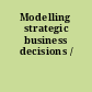Modelling strategic business decisions /