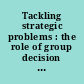 Tackling strategic problems : the role of group decision support /
