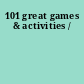 101 great games & activities /