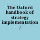 The Oxford handbook of strategy implementation /
