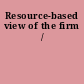 Resource-based view of the firm /