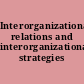Interorganizational relations and interorganizational strategies /