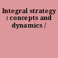 Integral strategy : concepts and dynamics /