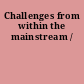Challenges from within the mainstream /