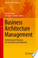 Business architecture management : architecting the business for consistency and alignment /