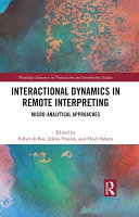 Interactional dynamics in remote interpreting : micro-analytical approaches /