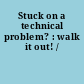 Stuck on a technical problem? : walk it out! /