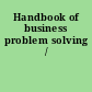 Handbook of business problem solving /