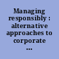 Managing responsibly : alternative approaches to corporate management and governance /