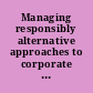 Managing responsibly alternative approaches to corporate management and governance /